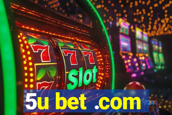 5u bet .com